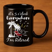 Retirement It's 5 O'Clock Everywhere I'm Retired Summer 11oz C Handle Ceramic Mug