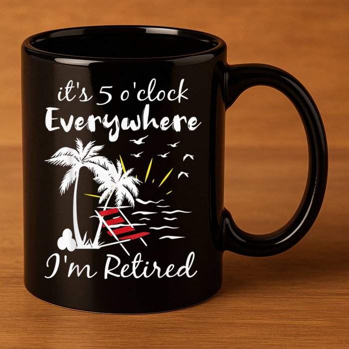 Retirement It's 5 O'Clock Everywhere I'm Retired Summer 11oz C Handle Ceramic Mug