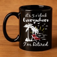 Retirement It's 5 O'Clock Everywhere I'm Retired Summer 11oz C Handle Ceramic Mug