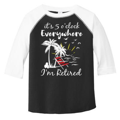 Retirement It's 5 O'Clock Everywhere I'm Retired Summer Toddler Fine Jersey T-Shirt