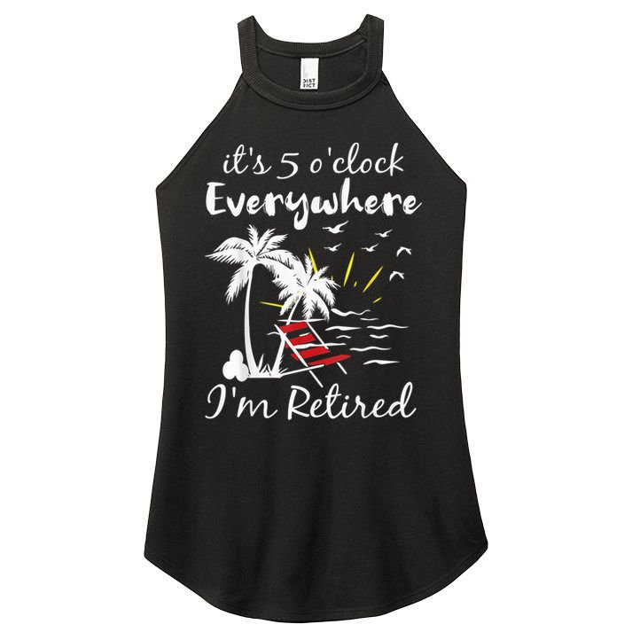 Retirement It's 5 O'Clock Everywhere I'm Retired Summer Women's Perfect Tri Rocker Tank