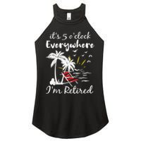 Retirement It's 5 O'Clock Everywhere I'm Retired Summer Women's Perfect Tri Rocker Tank