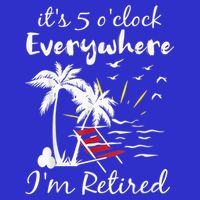 Retirement It's 5 O'Clock Everywhere I'm Retired Summer Hoodie