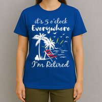Retirement It's 5 O'Clock Everywhere I'm Retired Summer T-Shirt