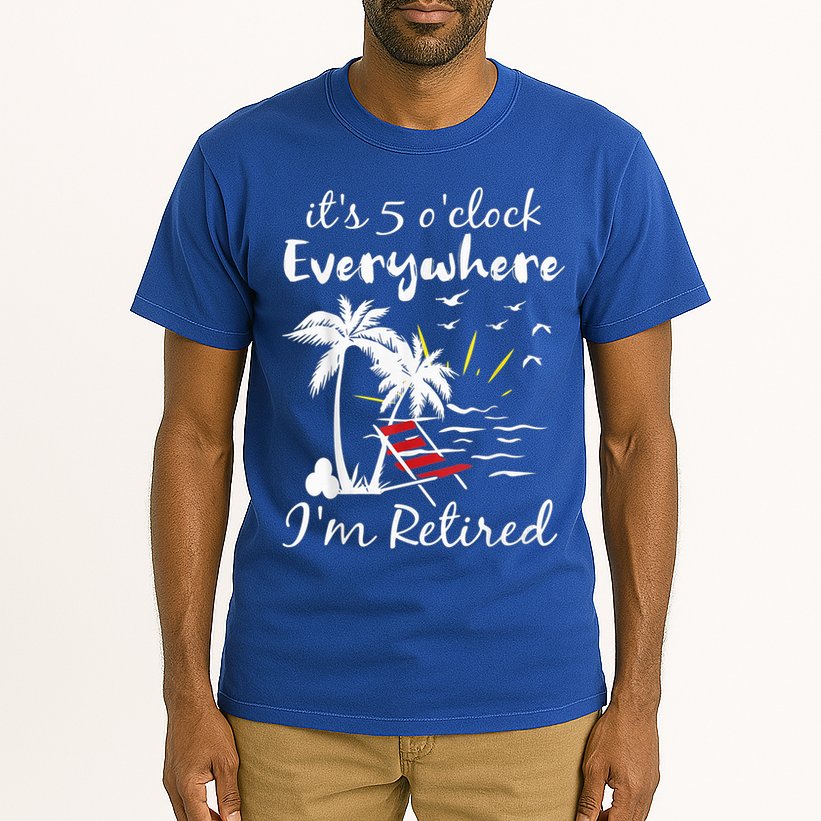 Retirement It's 5 O'Clock Everywhere I'm Retired Summer Tall T-Shirt