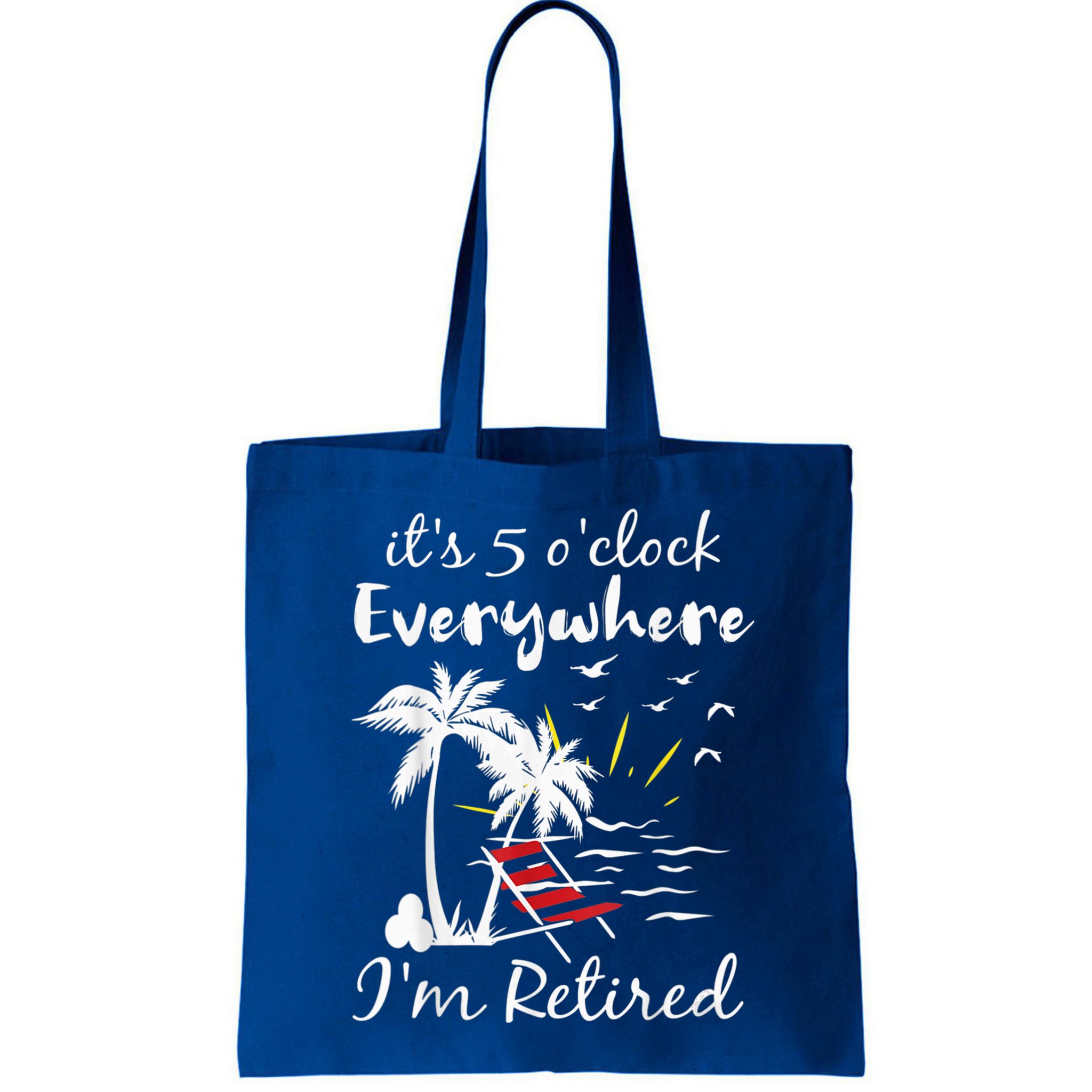 Retirement It's 5 O'Clock Everywhere I'm Retired Summer Bag