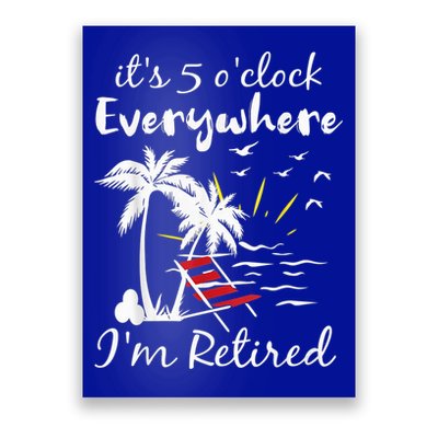 Retirement It's 5 O'Clock Everywhere I'm Retired Summer Poster