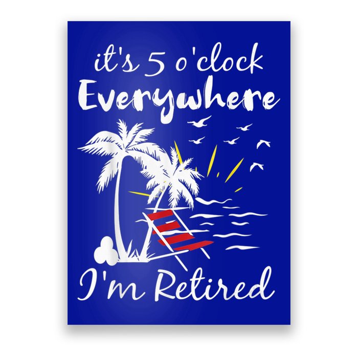 Retirement It's 5 O'Clock Everywhere I'm Retired Summer Poster
