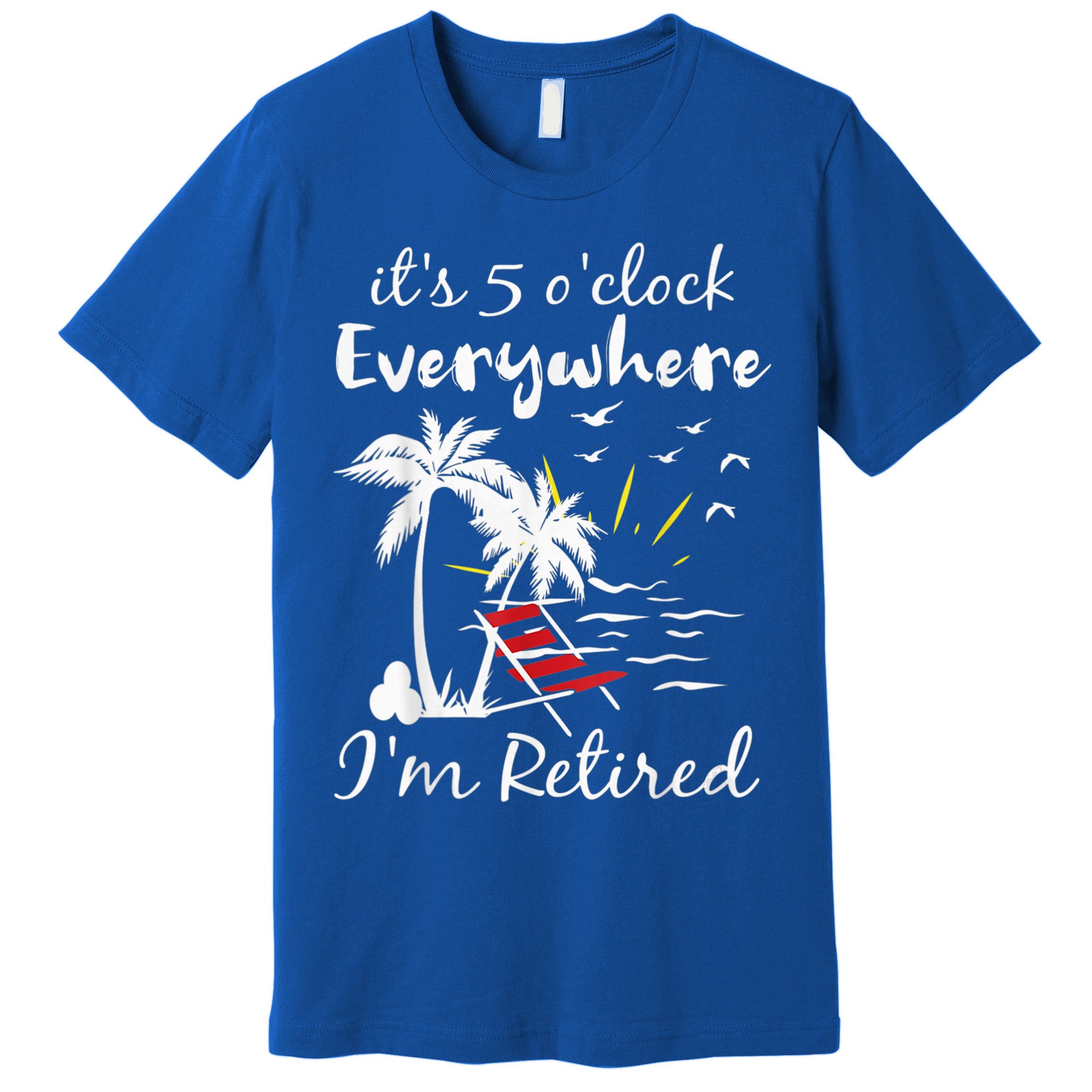 Retirement It's 5 O'Clock Everywhere I'm Retired Summer Premium T-Shirt