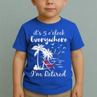 Retirement It's 5 O'Clock Everywhere I'm Retired Summer Toddler T-Shirt