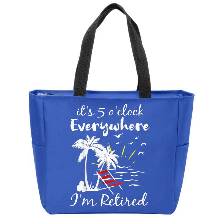 Retirement It's 5 O'Clock Everywhere I'm Retired Summer Zip Tote Bag