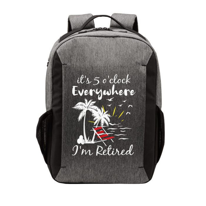 Retirement It's 5 O'Clock Everywhere I'm Retired Summer Vector Backpack