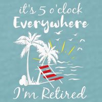 Retirement It's 5 O'Clock Everywhere I'm Retired Summer Sueded Cloud Jersey T-Shirt