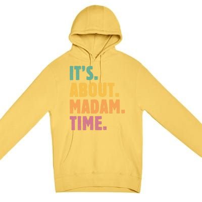 Retro Its About Madam Time Funny ItS About Madam Time Funny Gift Premium Pullover Hoodie