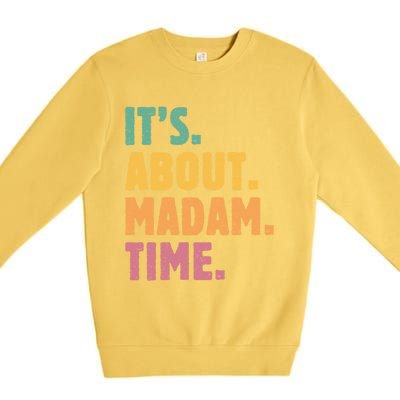 Retro Its About Madam Time Funny ItS About Madam Time Funny Gift Premium Crewneck Sweatshirt