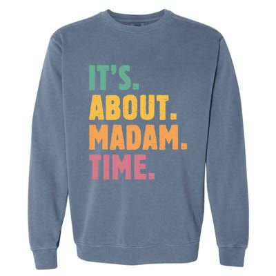 Retro Its About Madam Time Funny ItS About Madam Time Funny Gift Garment-Dyed Sweatshirt