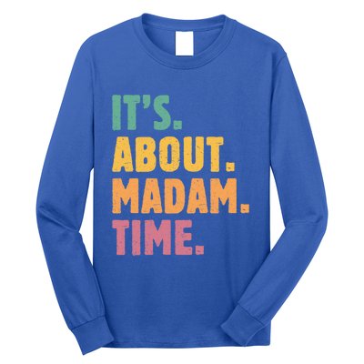 Retro Its About Madam Time Funny ItS About Madam Time Funny Gift Long Sleeve Shirt