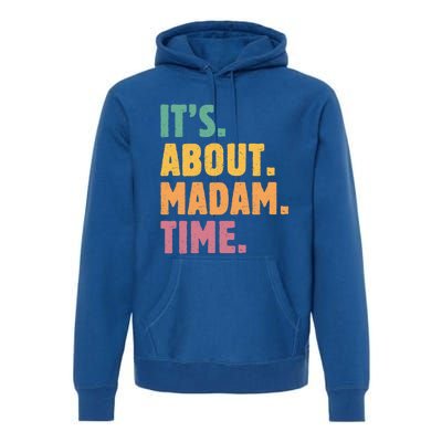 Retro Its About Madam Time Funny ItS About Madam Time Funny Gift Premium Hoodie