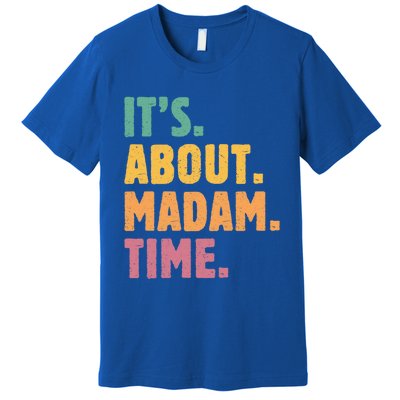 Retro Its About Madam Time Funny ItS About Madam Time Funny Gift Premium T-Shirt