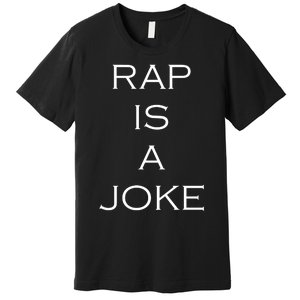 Rap Is A Joke Premium T-Shirt