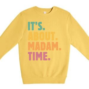 Retro Its About Madam Time Funny ItS About Madam Time Premium Crewneck Sweatshirt