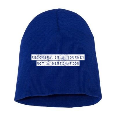 Recovery Is A Journey Not A Destination Motivational Rehab Cool Gift Short Acrylic Beanie