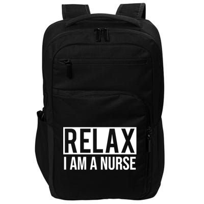 Relax Im A Nurse Funny Nursing Gift Impact Tech Backpack