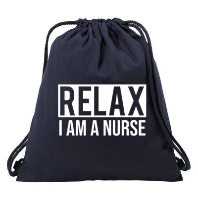 Relax Im A Nurse Funny Nursing Gift Drawstring Bag