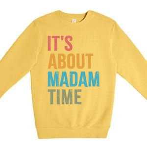 Retro ItS About Madam Time Funny Gift Premium Crewneck Sweatshirt