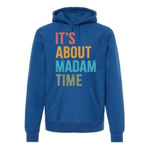 Retro ItS About Madam Time Funny Gift Premium Hoodie