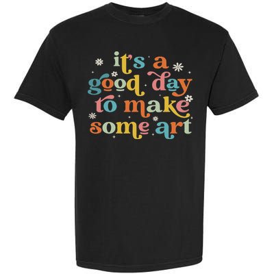 Retro It's A Good Day To Make Some Art Teacher Student Garment-Dyed Heavyweight T-Shirt