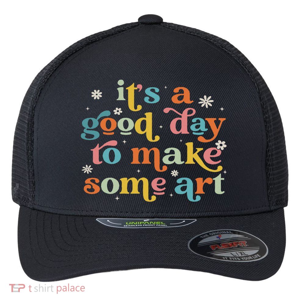 Retro It's A Good Day To Make Some Art Teacher Student Flexfit Unipanel Trucker Cap
