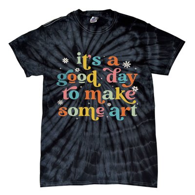 Retro It's A Good Day To Make Some Art Teacher Student Tie-Dye T-Shirt