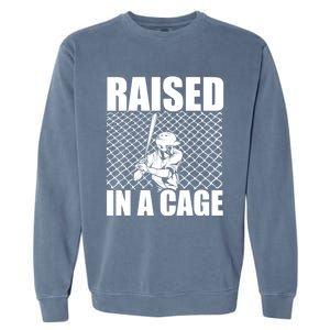 Raised In A Cage Baseball Training Batter Catcher Pitch Gift Garment-Dyed Sweatshirt