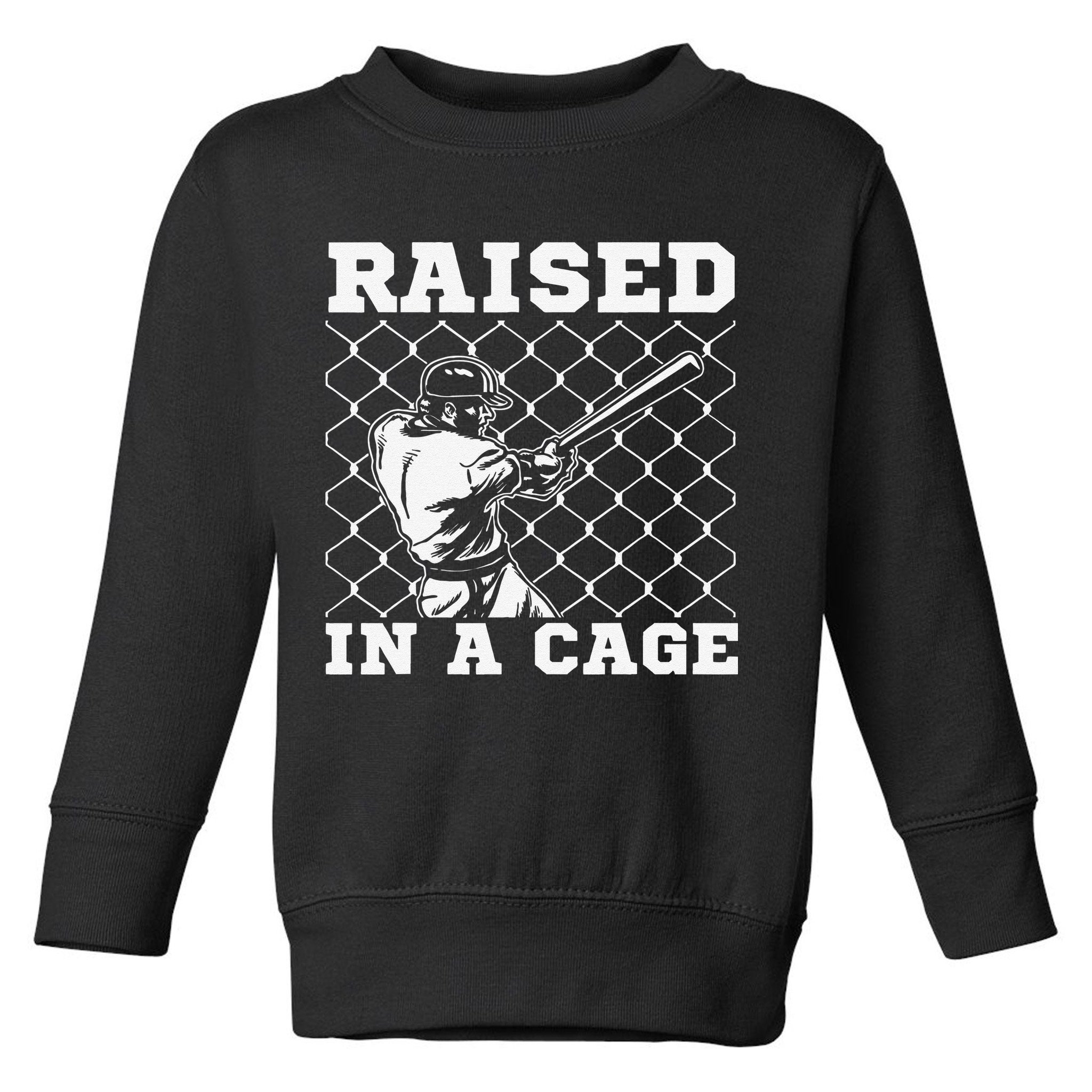 Raised In A Cage Baseball Training Batter Catcher Pitch Toddler Sweatshirt