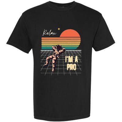 Relax Im A Pro Featuring Astronaut In Retro Space Garment-Dyed Heavyweight T-Shirt