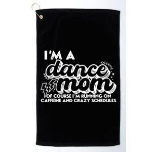 Retro I’M A Dance Mom Of Course I’M Running On Caffeine Platinum Collection Golf Towel