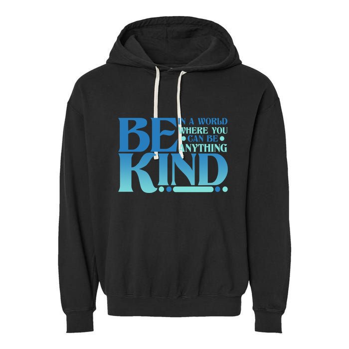 Retro In A World Where You Can Be Anything Be Kind Garment-Dyed Fleece Hoodie