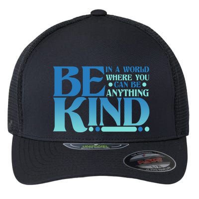 Retro In A World Where You Can Be Anything Be Kind Flexfit Unipanel Trucker Cap