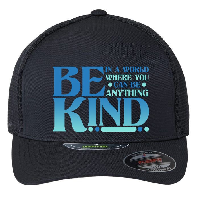 Retro In A World Where You Can Be Anything Be Kind Flexfit Unipanel Trucker Cap