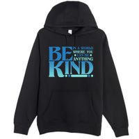 Retro In A World Where You Can Be Anything Be Kind Premium Pullover Hoodie