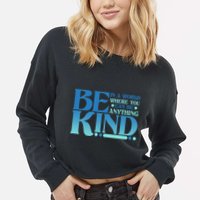 Retro In A World Where You Can Be Anything Be Kind Cropped Pullover Crew
