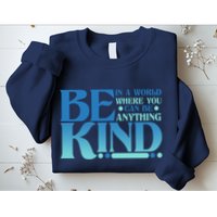 Retro In A World Where You Can Be Anything Be Kind Sweatshirt