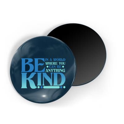 Retro In A World Where You Can Be Anything Be Kind Magnet