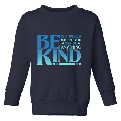Retro In A World Where You Can Be Anything Be Kind Toddler Sweatshirt