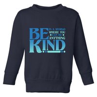 Retro In A World Where You Can Be Anything Be Kind Toddler Sweatshirt