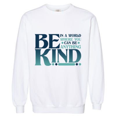 Retro In A World Where You Can Be Anything Be Kind Garment-Dyed Sweatshirt