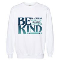 Retro In A World Where You Can Be Anything Be Kind Garment-Dyed Sweatshirt