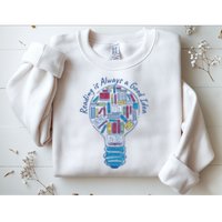 Reading Is Always A Good Idea Lightbulb Sweatshirt