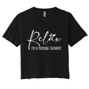 Relax I'm A Massage Therapist Therapy Massager Masseuse Women's Crop Top Tee